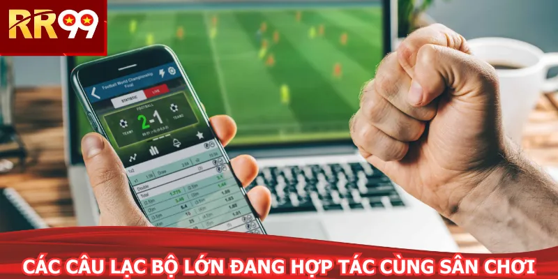 Các câu lạc bộ lớn đang hợp tác cùng sân chơi