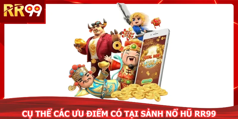 Cụ thể các ưu điểm có tại sảnh nổ hũ RR99