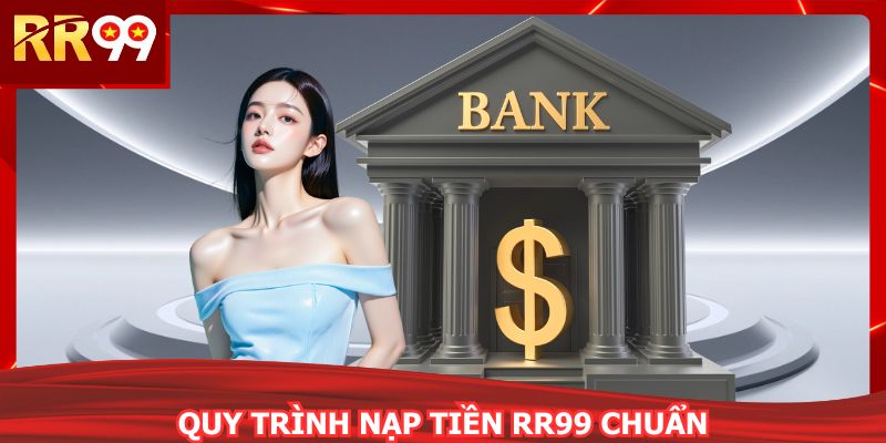 Nạp tiền RR99 tối ưu quy trình thanh toán đơn giản