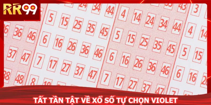 Tất tần tật về xổ số tự chọn Violet