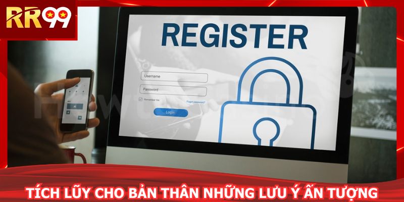 Tích lũy cho bản thân những lưu ý ấn tượng