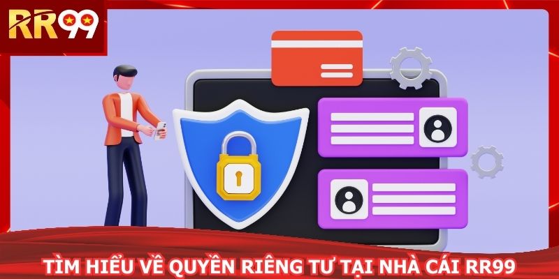 Tìm hiểu về quyền riêng tư tại nhà cái RR99