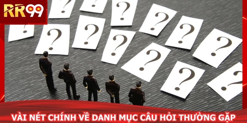 Vài nét chính về danh mục câu hỏi thường gặp