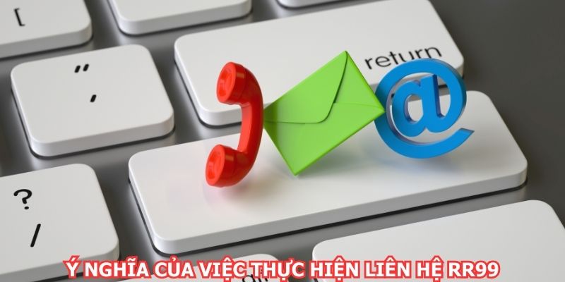Ý nghĩa của việc thực hiện liên hệ RR99